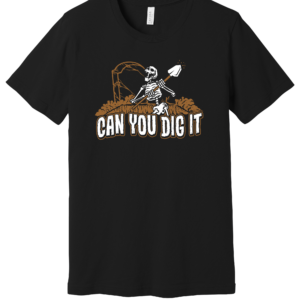 CAN YOU DIG IT