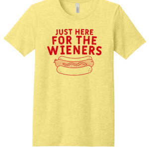 IM JUST HERE FOR THE WIENERS