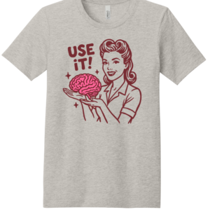 USE YOUR BRAIN